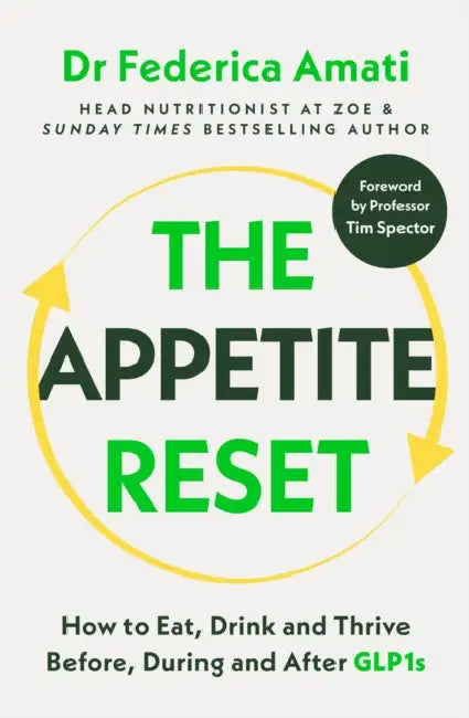 The Appetite Reset: How to Eat, Drink and Thrive Before, During and After GLP-1s by Federica Amati
