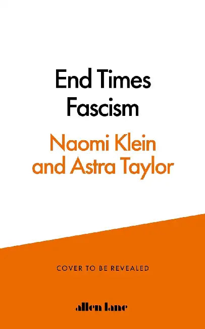 End Times Fascism by Naomi Klein