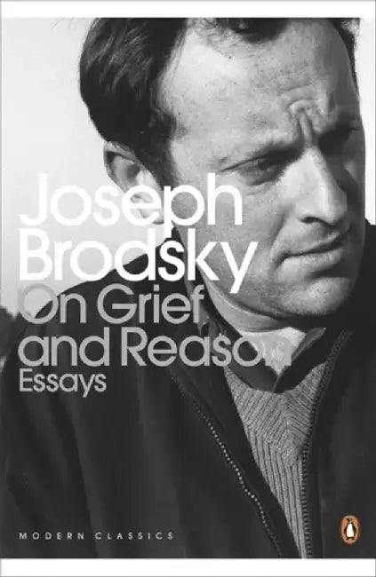 On Grief And Reason by Joseph Brodsky