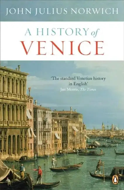 A History of Venice by John Julius Norwich