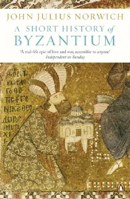 A Short History of Byzantium by John Julius Norwich