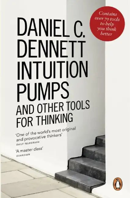 Intuition Pumps and Other Tools for Thinking by Daniel C. Dennett