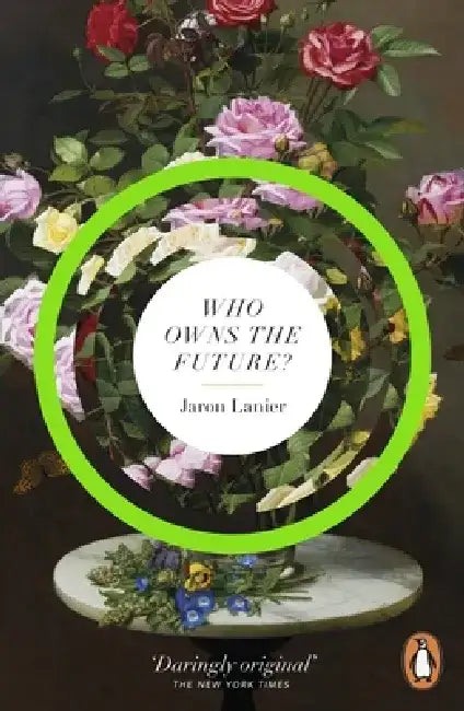 Who Owns The Future? by Jaron Lanier