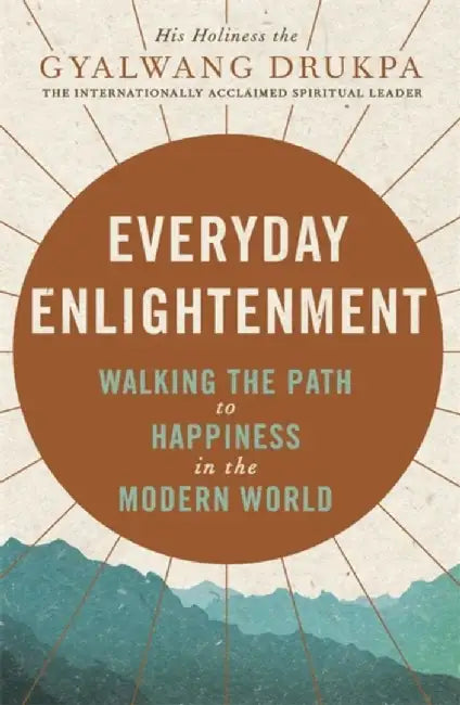 Everyday Enlightenment by His Holiness The Gyalwang Drukpa