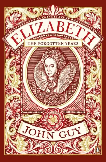 Elizabeth: The Forgotten Years by John Guy