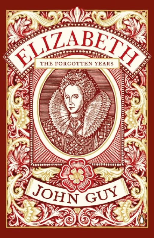 Elizabeth: The Forgotten Years by John Guy