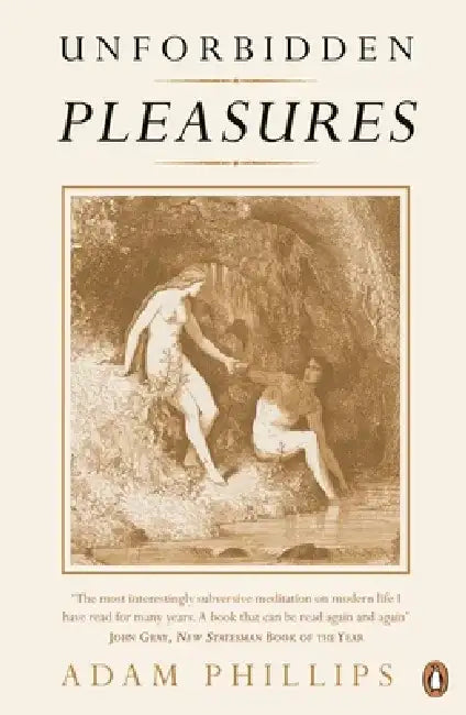 Unforbidden Pleasures by Adam Phillips