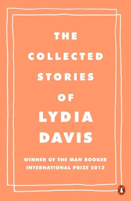 The Collected Stories of Lydia Davis by Lydia Davis