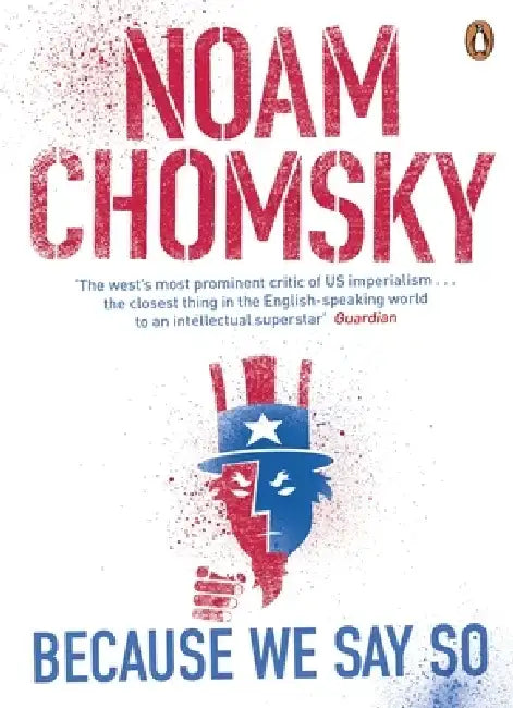 Because We Say So by Noam Chomsky