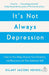 It's Not Always Depression by Hilary Jacobs Hendel