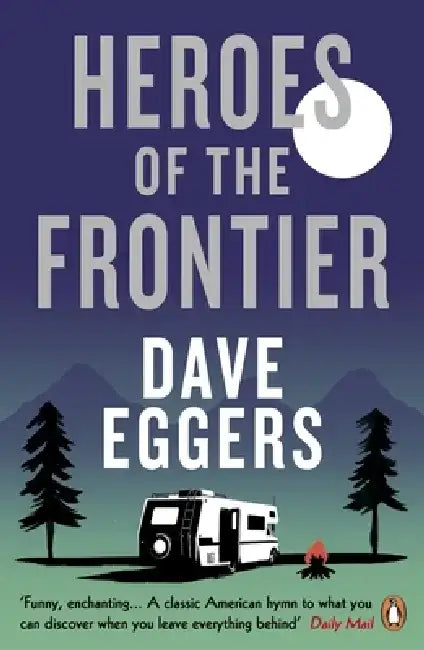 Heroes of the Frontier by Dave Eggers