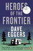 Heroes of the Frontier by Dave Eggers
