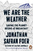 We are the Weather by Jonathan Safran Foer