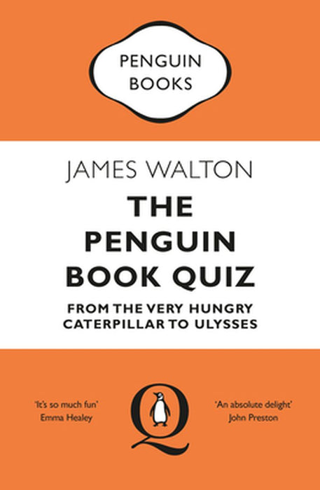 The Penguin Book Quiz: From the Very Hungry Caterpillar to Ulysses by James Walton