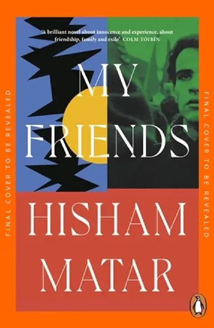 My Friends by Hisham Matar