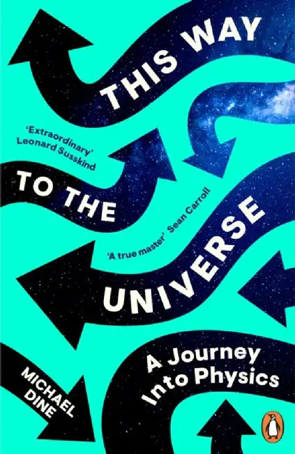 This Way to the Universe by Michael Dine