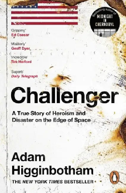 Challenger: A True Story of Heroism and Disaster on the Edge of Space by Adam Higginbotham