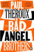 The Bad Angel Brothers by Paul Theroux
