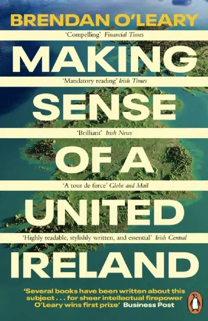 Making Sense of a United Ireland by Brendan O'Leary