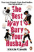 The Best Way to Bury Your Husband by Alexia Casale