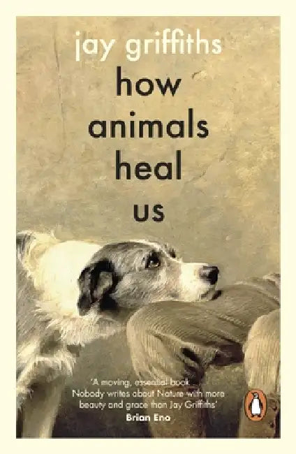 How Animals Heal Us by Jay Griffiths