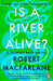 Is a River Alive? by Robert Macfarlane