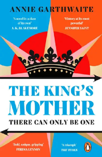 The King’s Mother: Four mothers fight for their sons as the Wars of the Roses rage by Annie Garthwaite