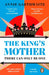 The King’s Mother: Four mothers fight for their sons as the Wars of the Roses rage by Annie Garthwaite