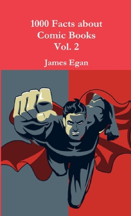 1000 Facts about Comic Books Vol. 2 by James Egan