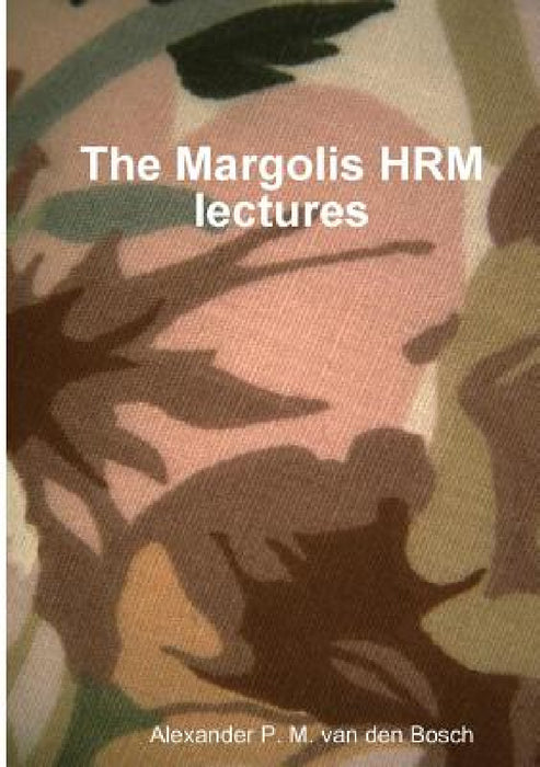 The Margolis HRM lectures by Alexander P. M. Van Den Bosch