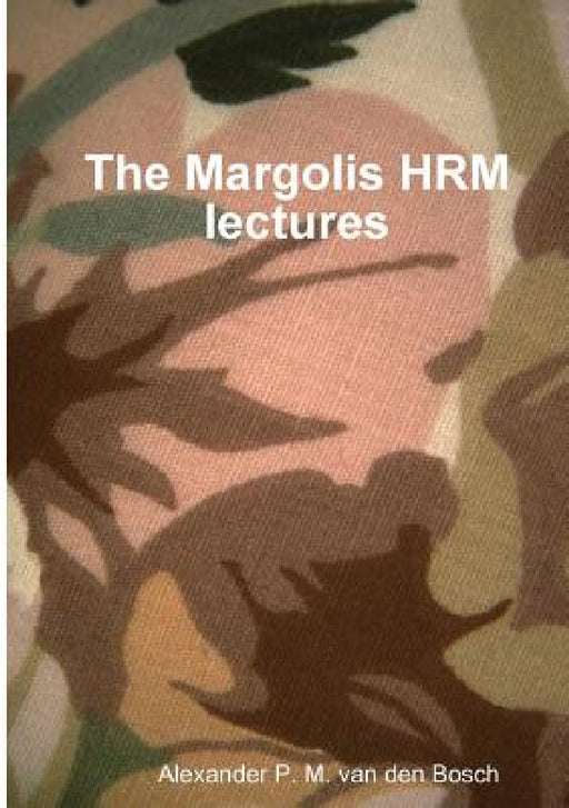 The Margolis HRM lectures by Alexander P. M. Van Den Bosch