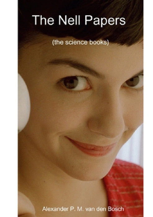 The Nell Papers (the science books) by Alexander P. M. Van Den Bosch