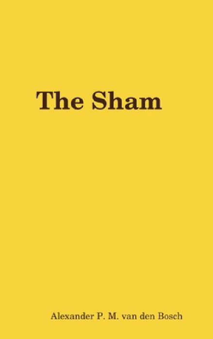 The Sham by Alexander P. M. Van Den Bosch