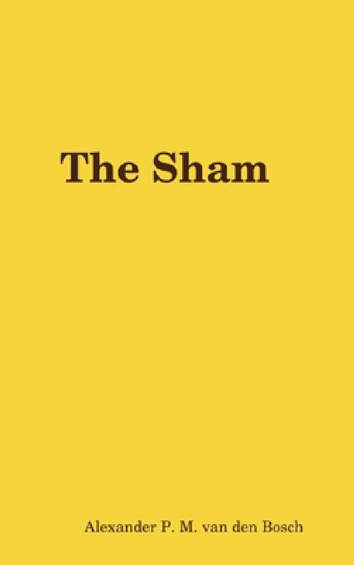 The Sham by Alexander P. M. Van Den Bosch
