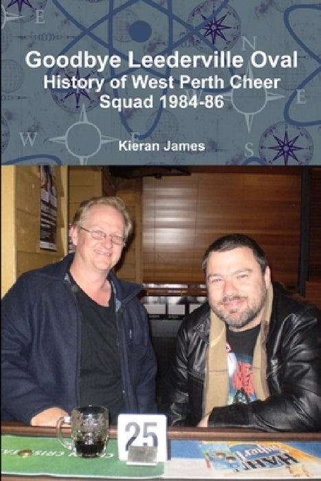 Goodbye Leederville Oval: History of West Perth Cheer Squad 1984-86 by Kieran James