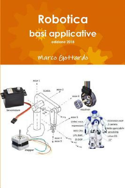Robotica: basi applicative, edizione 2018 by Marco Gottardo