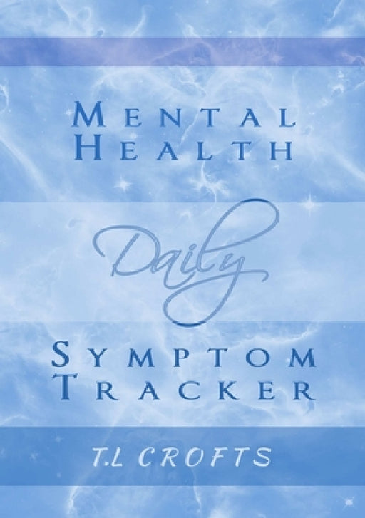 Daily Mental Health Symptom Tracker by T. L. Crofts
