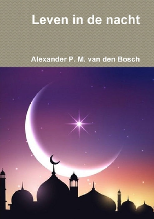 Leven in de nacht by Alexander P. M. Van Den Bosch