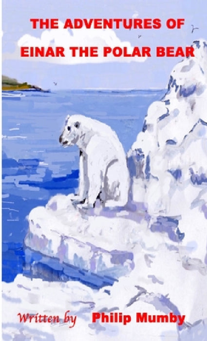 The Adventures of Einar the Polar Bear by Philip Mumby