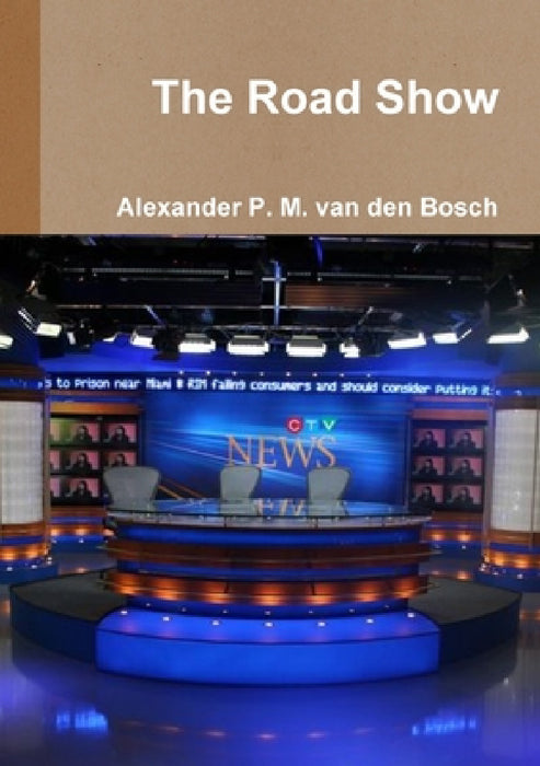 The Road Show by Alexander P. M. Van Den Bosch