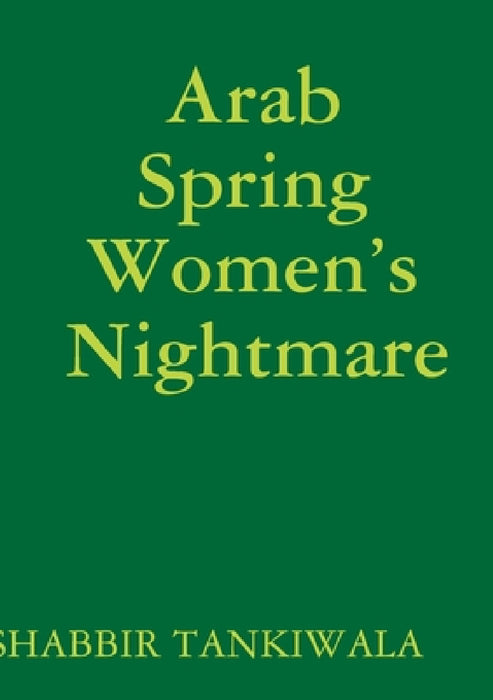 Arab Spring Women's Nightmare by Shabbir Tankiwala