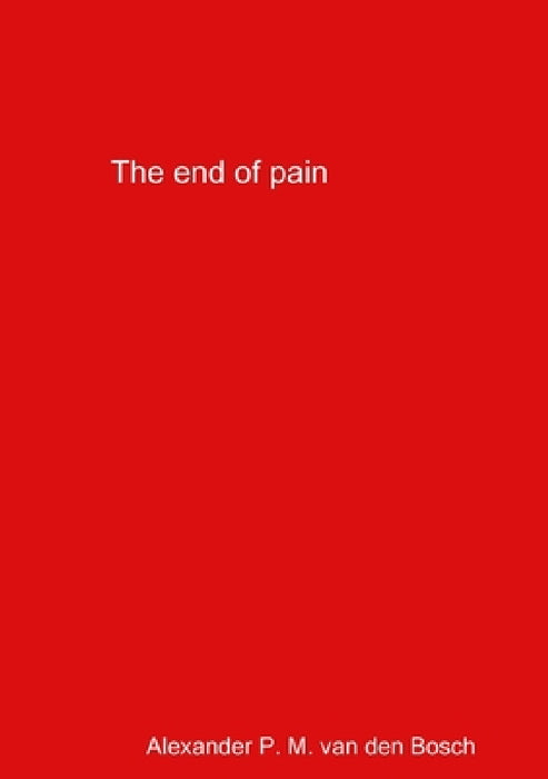 The end of pain by Alexander P. M. Van Den Bosch