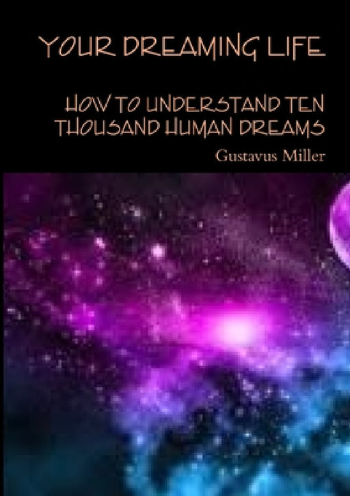 Your dreaming life How to understand ten thousand human dreams by Gustavus Miller