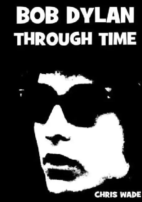 Bob Dylan Through Time by Chris Wade