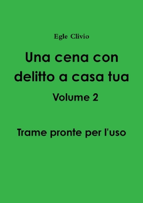 Una cena con delitto a casa tua Volume 2 - Trame pronte per l'uso by Egle Clivio