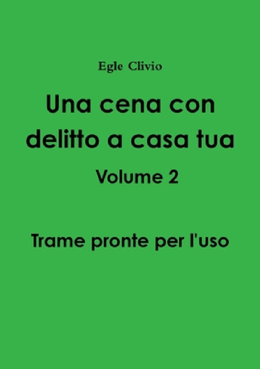 Una cena con delitto a casa tua Volume 2 - Trame pronte per l'uso by Egle Clivio
