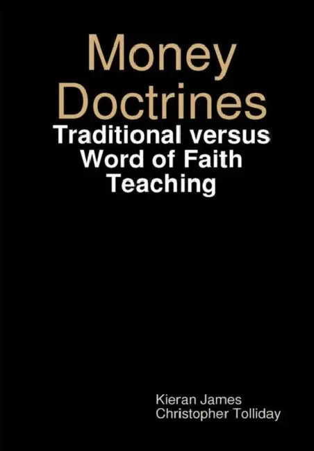 Money Doctrines: Traditional versus Word of Faith Teaching by Kieran James