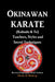 Okinawan Karate (Kobudo & Te) Teachers, Styles and Secret Techniques: Expanded Third Edition by Mark D. Bishop
