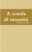A scuola di umanità by Robert de Carli