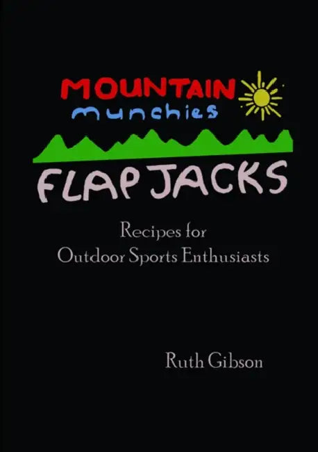 Mountain Munchies: Flapjacks. Recipes for Outdoor Sports Enthusiasts by Ruth Gibson